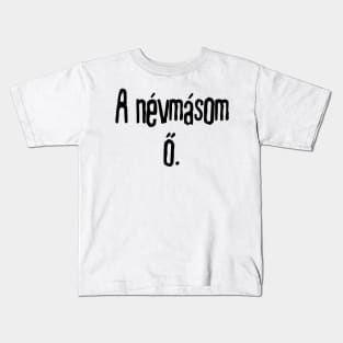 A névmásom ő Kids T-Shirt